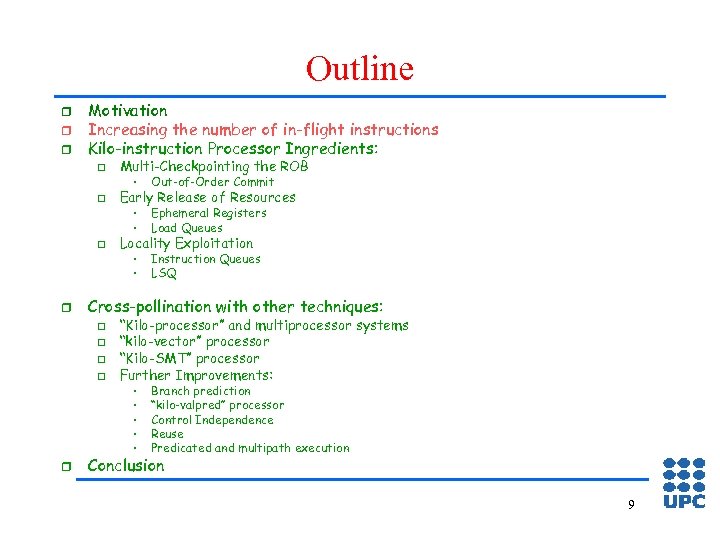Outline r r r Motivation Increasing the number of in-flight instructions Kilo-instruction Processor Ingredients: