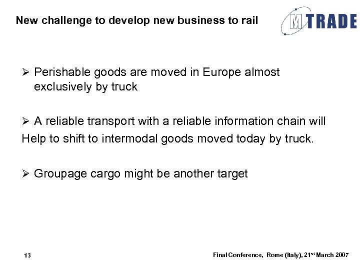 New challenge to develop new business to rail Ø Perishable goods are moved in