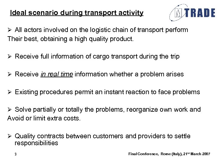 Ideal scenario during transport activity Ø All actors involved on the logistic chain of