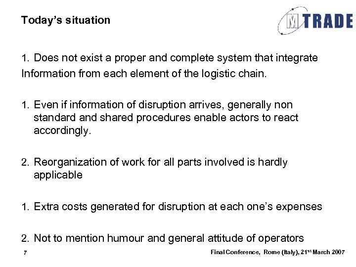Today’s situation 1. Does not exist a proper and complete system that integrate Information