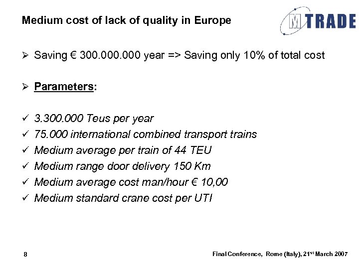 Medium cost of lack of quality in Europe Ø Saving € 300. 000 year