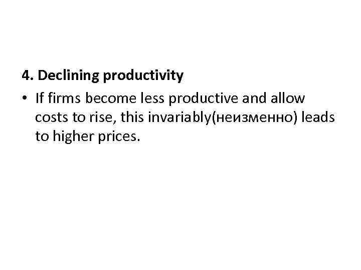 4. Declining productivity • If firms become less productive and allow costs to rise,