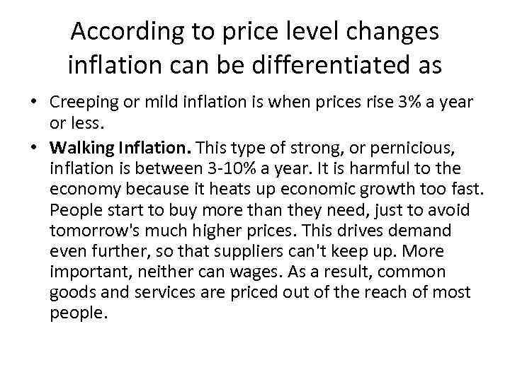 According to price level changes inflation can be differentiated as • Creeping or mild