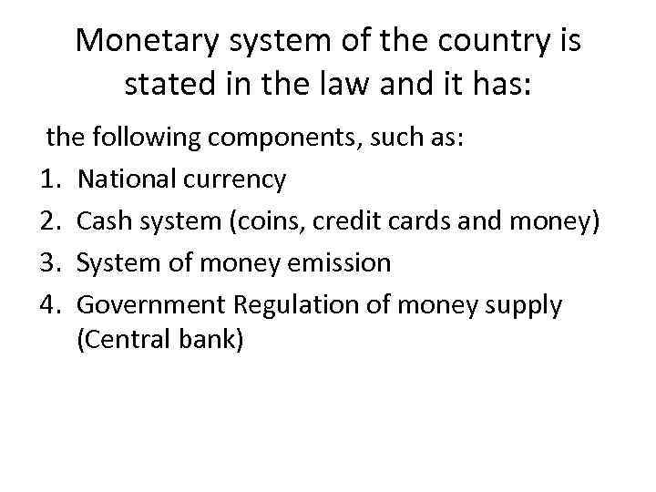 Monetary system of the country is stated in the law and it has: the