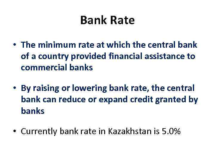 Bank Rate • The minimum rate at which the central bank of a country