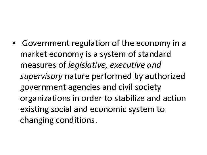  • Government regulation of the economy in a market economy is a system