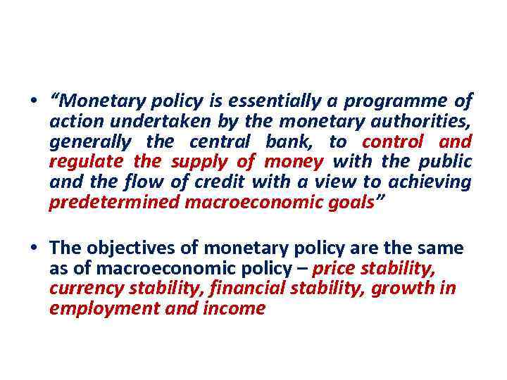  • “Monetary policy is essentially a programme of action undertaken by the monetary