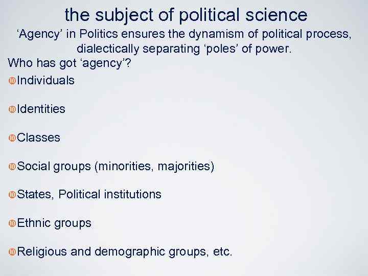 the subject of political science ‘Agency’ in Politics ensures the dynamism of political process,