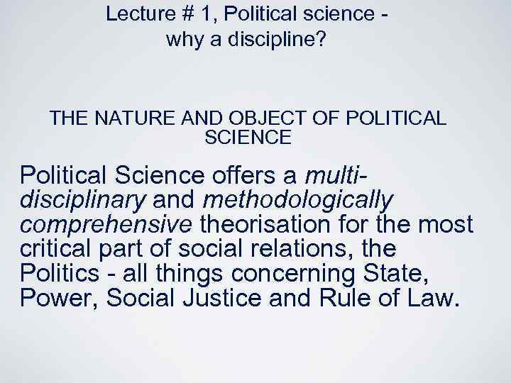 Lecture # 1, Political science why a discipline? THE NATURE AND OBJECT OF POLITICAL