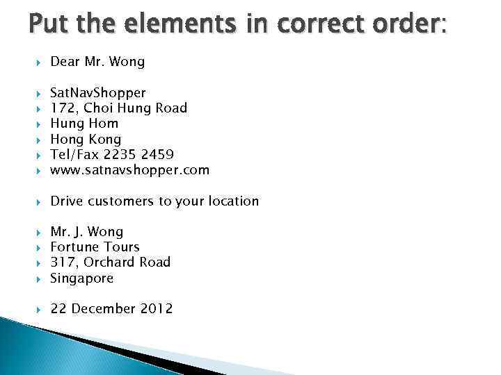 Put the elements in correct order: Dear Mr. Wong Sat. Nav. Shopper 172, Choi