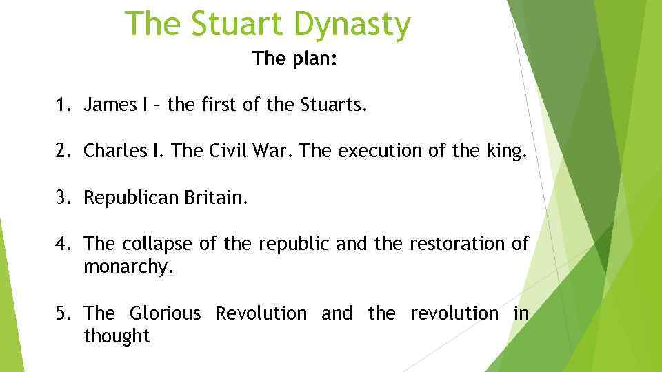 The Stuart Dynasty The plan: 1. James I – the first of the Stuarts.