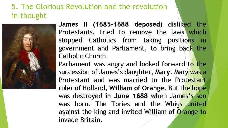 5. The Glorious Revolution and the revolution in thought James II (1685 -1688 deposed)