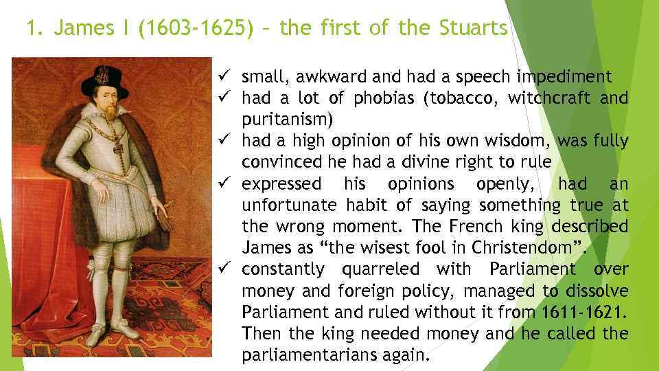 1. James I (1603 -1625) – the first of the Stuarts ü small, awkward