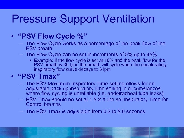 Pressure Support Ventilation • “PSV Flow Cycle %” – The Flow Cycle works as