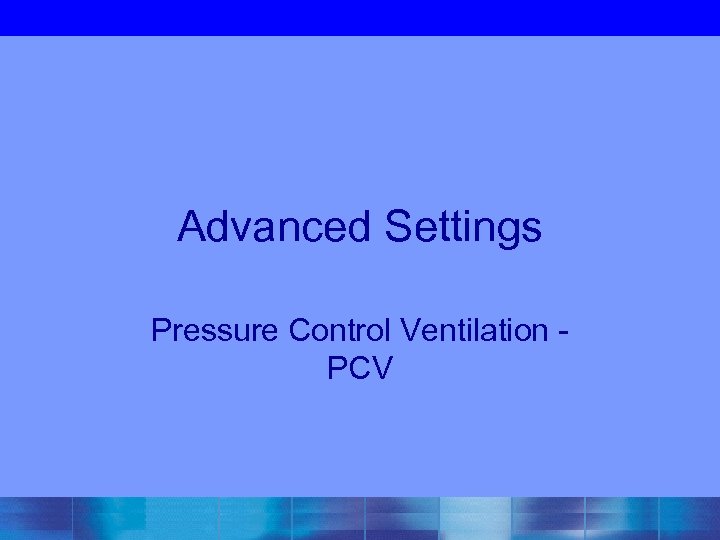 Advanced Settings Pressure Control Ventilation - PCV 