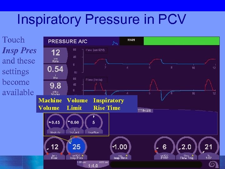 Inspiratory Pressure in PCV Touch Insp Pres and these settings become available Machine Volume