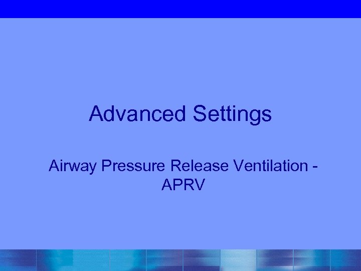 Advanced Settings Airway Pressure Release Ventilation - APRV 