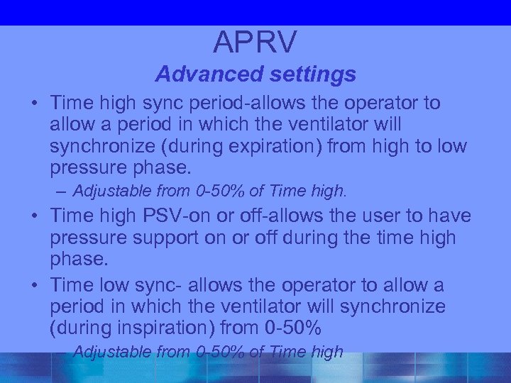 APRV Advanced settings • Time high sync period-allows the operator to allow a period