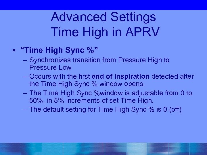 Advanced Settings Time High in APRV • “Time High Sync %” – Synchronizes transition