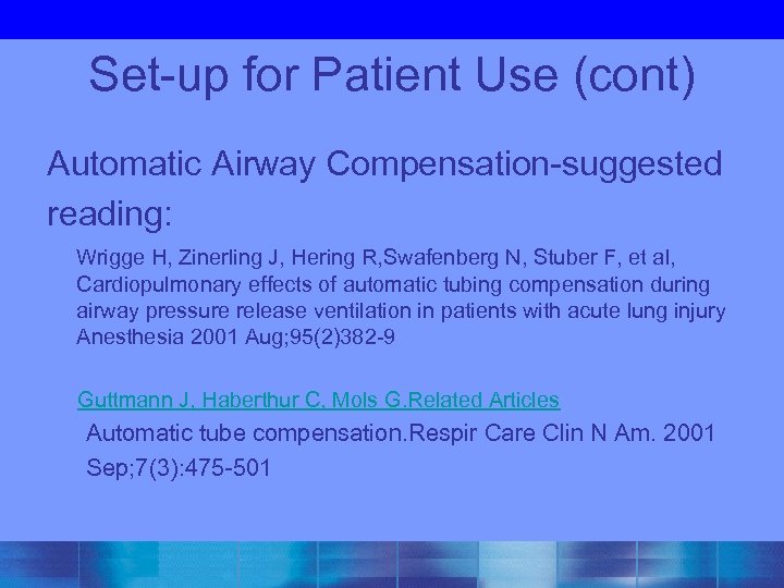 Set-up for Patient Use (cont) Automatic Airway Compensation-suggested reading: Wrigge H, Zinerling J, Hering