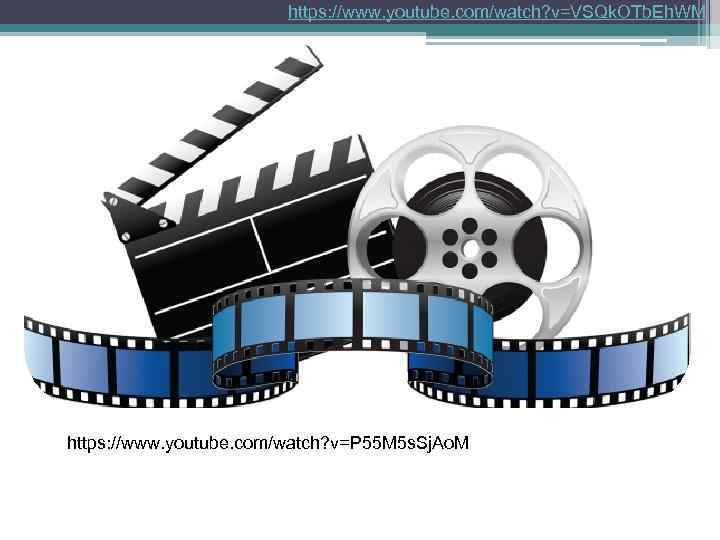 https: //www. youtube. com/watch? v=VSQk. OTb. Eh. WM https: //www. youtube. com/watch? v=P 55