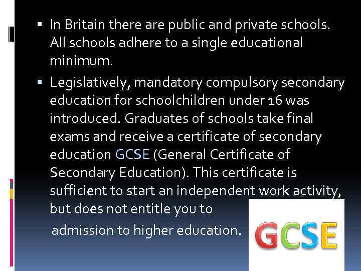 In Britain there are public and private schools. All schools adhere to a