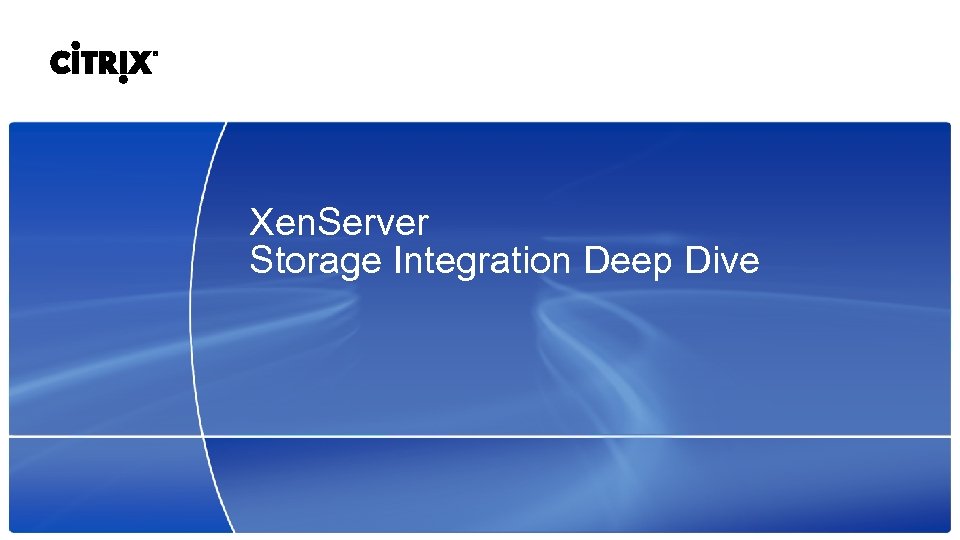 Xen. Server Storage Integration Deep Dive 