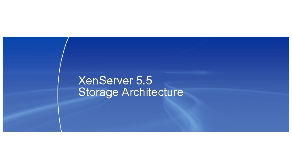 Xen. Server 5. 5 Storage Architecture 