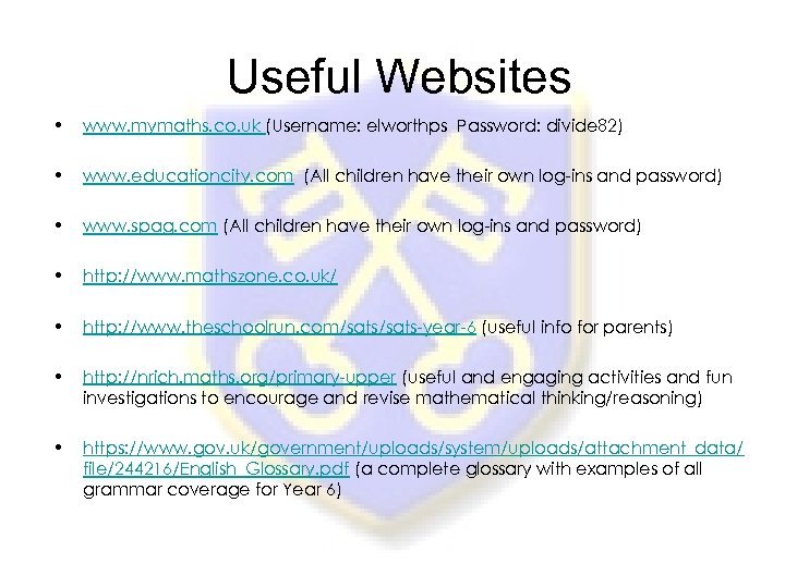  Useful Websites • www. mymaths. co. uk (Username: elworthps Password: divide 82) •