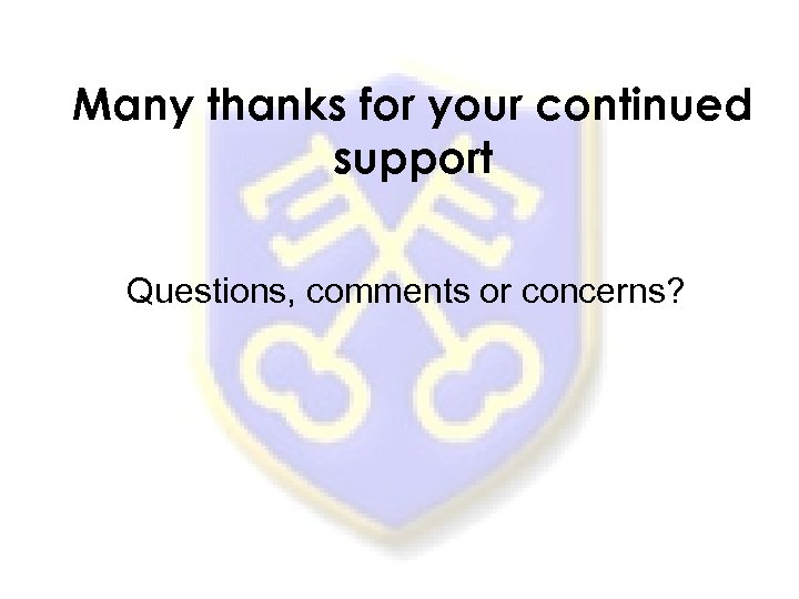 Many thanks for your continued support Questions, comments or concerns? 