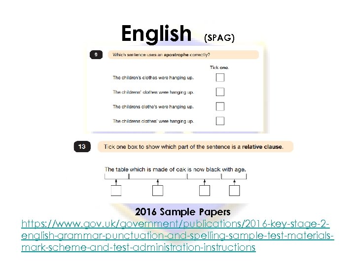 English (SPAG) 2016 Sample Papers https: //www. gov. uk/government/publications/2016 -key-stage-2 english-grammar-punctuation-and-spelling-sample-test-materialsmark-scheme-and-test-administration-instructions 