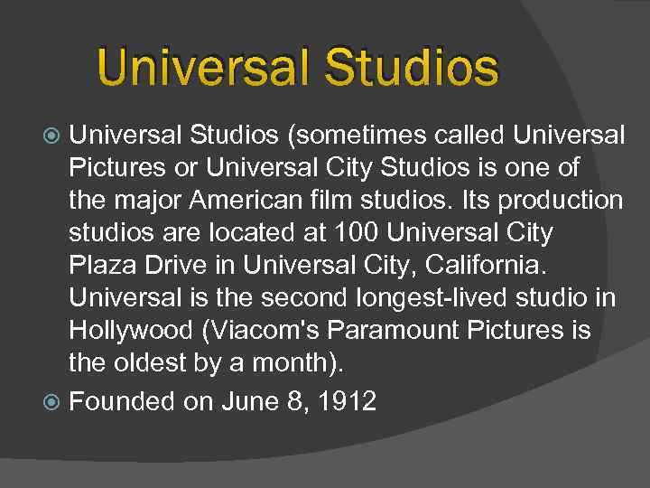 Universal Studios (sometimes called Universal Pictures or Universal City Studios is one of the