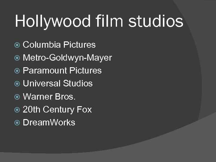 Hollywood film studios Columbia Pictures Metro-Goldwyn-Mayer Paramount Pictures Universal Studios Warner Bros. 20 th