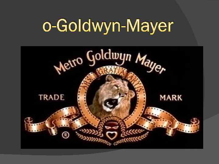 o-Goldwyn-Mayer 