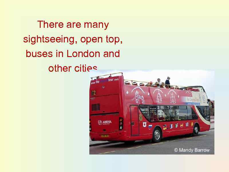 There are many sightseeing, open top, buses in London and other cities 
