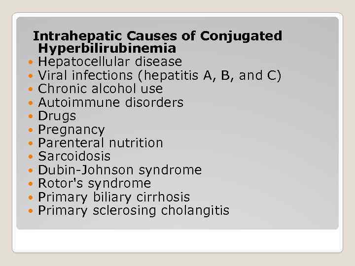  Intrahepatic Causes of Conjugated Hyperbilirubinemia Hepatocellular disease Viral infections (hepatitis A, B, and