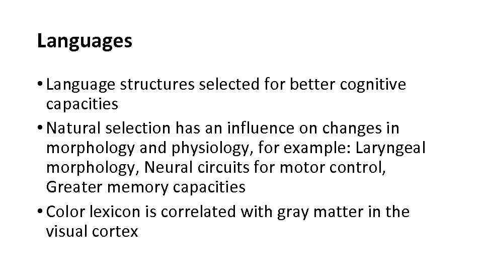 Languages • Language structures selected for better cognitive capacities • Natural selection has an