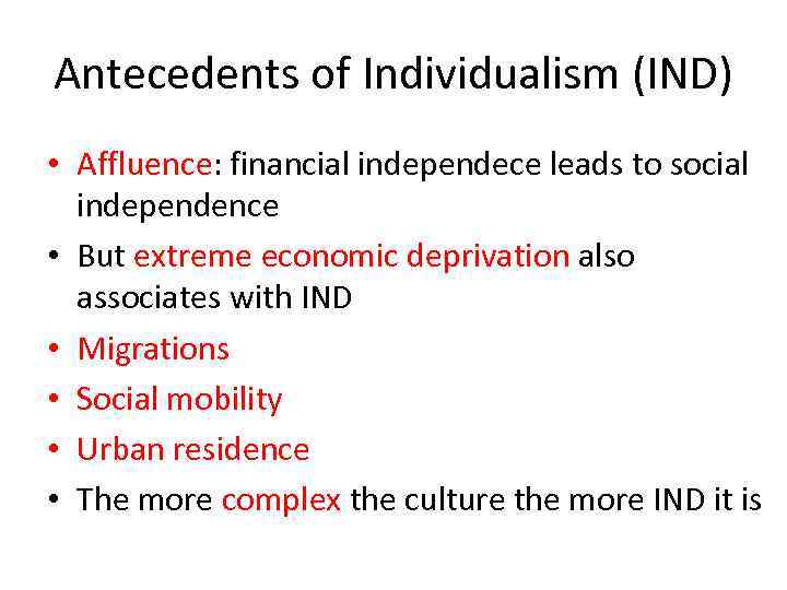 Antecedents of Individualism (IND) • Affluence: financial independece leads to social independence • But