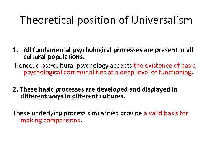 Theoretical position of Universalism 1. All fundamental psychological processes are present in all cultural