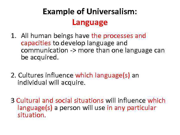 Example of Universalism: Language 1. All human beings have the processes and capacities to