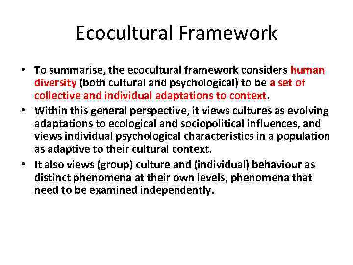 Ecocultural Framework • To summarise, the ecocultural framework considers human diversity (both cultural and