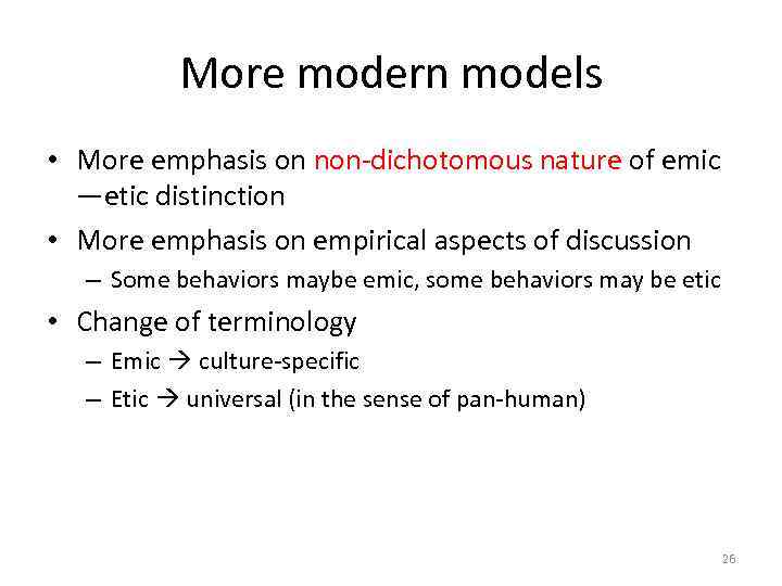 More modern models • More emphasis on non-dichotomous nature of emic —etic distinction •