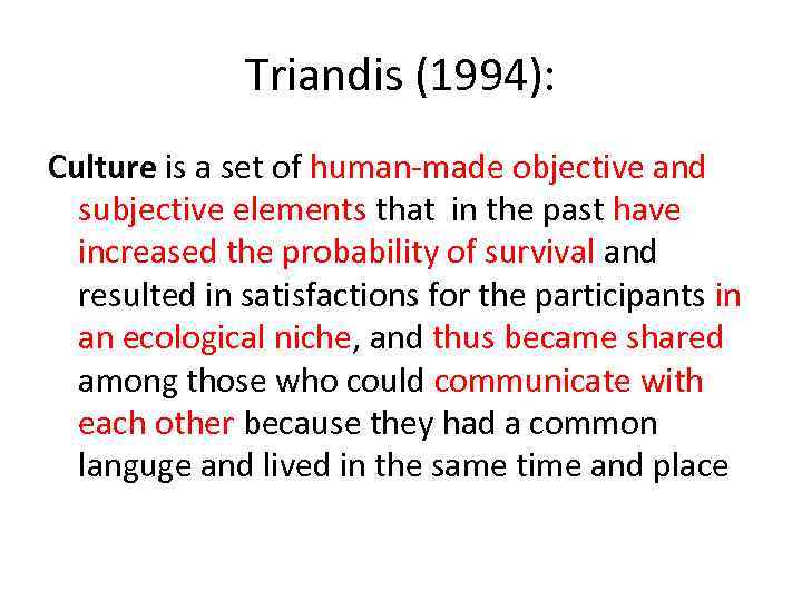 Triandis (1994): Culture is a set of human-made objective and subjective elements that in