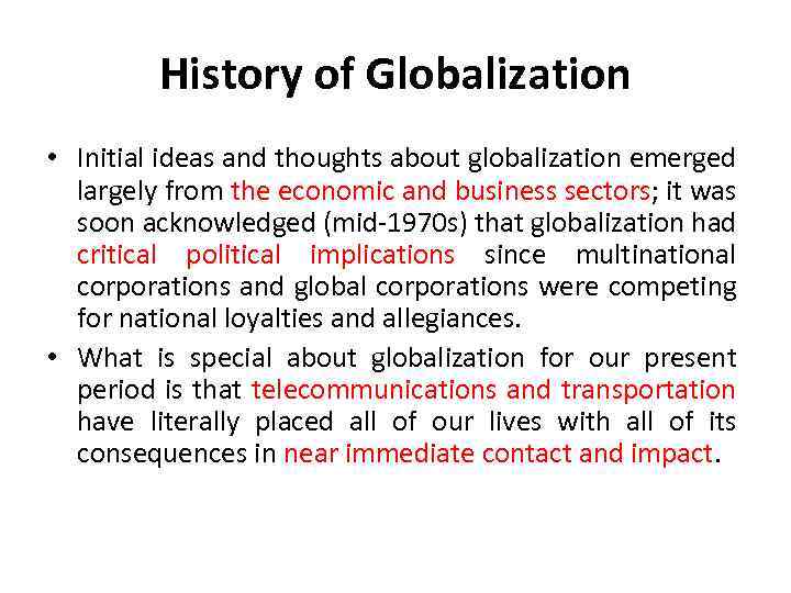 History of Globalization • Initial ideas and thoughts about globalization emerged largely from the