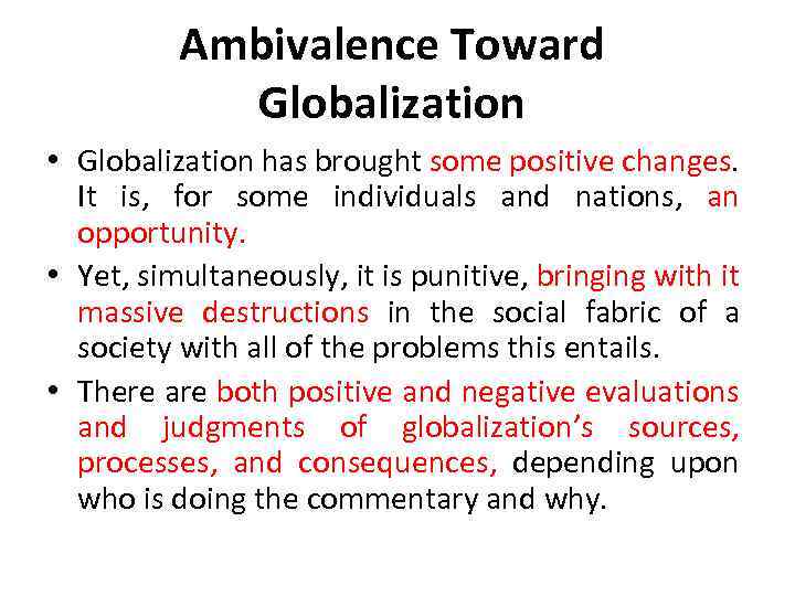 Ambivalence Toward Globalization • Globalization has brought some positive changes. It is, for some