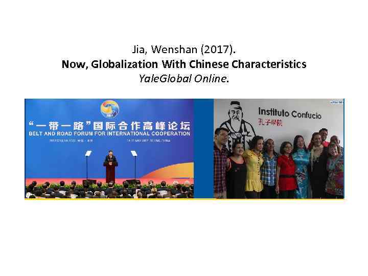Jia, Wenshan (2017). Now, Globalization With Chinese Characteristics Yale. Global Online. 