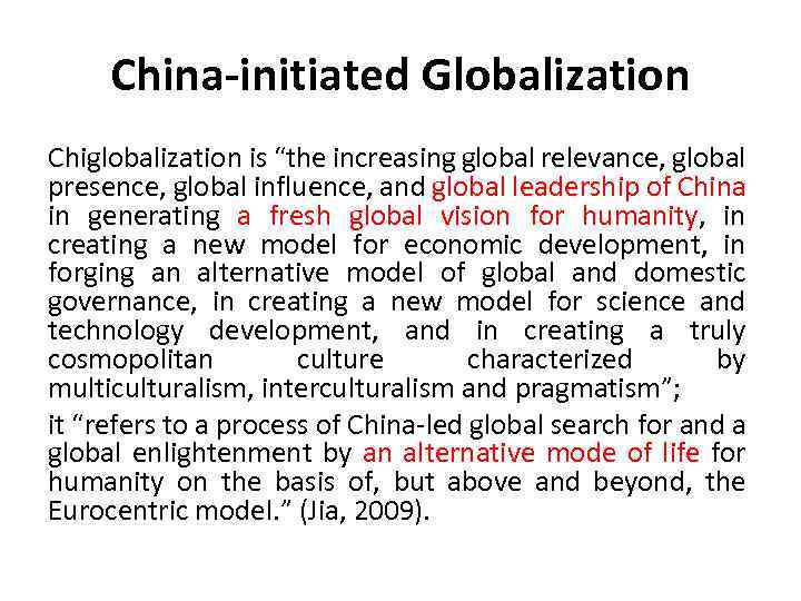 China-initiated Globalization Chiglobalization is “the increasing global relevance, global presence, global influence, and global