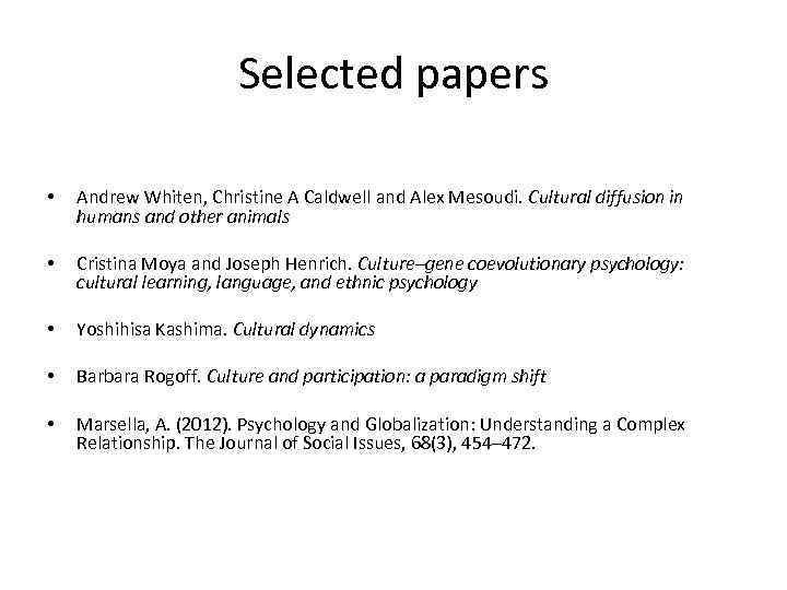 Selected papers • • • Andrew Whiten, Christine A Caldwell and Alex Mesoudi. Cultural