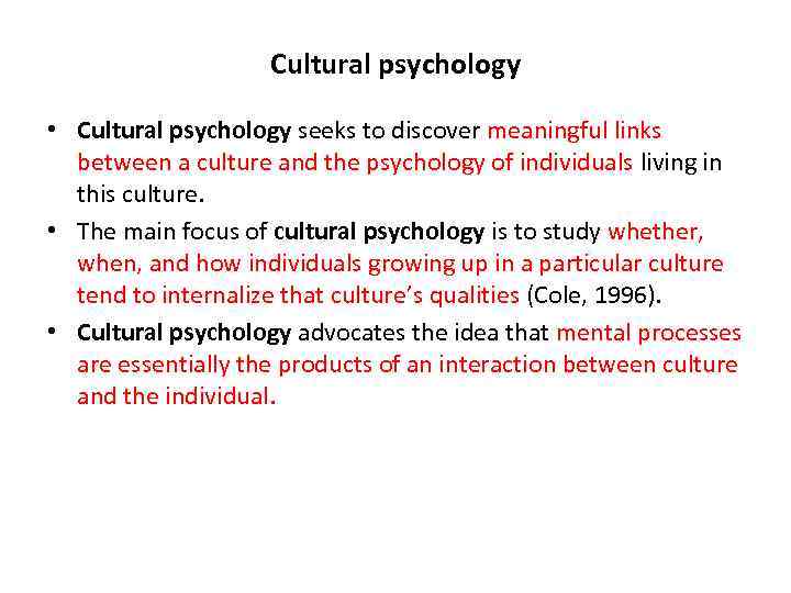Сultural psychology • Cultural psychology seeks to discover meaningful links between a culture and