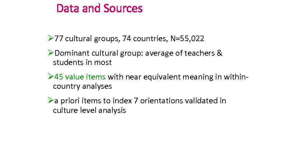 Data and Sources Ø 77 cultural groups, 74 countries, N=55, 022 ØDominant cultural group: